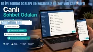 En İyi Sohbet Odaları Ile Kesintisiz Ve Seviyeli Chat Keyfi