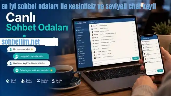 En İyi Sohbet Odaları Ile Kesintisiz Ve Seviyeli Chat Keyfi