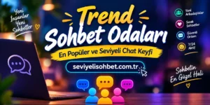 Trend Sohbet Odaları